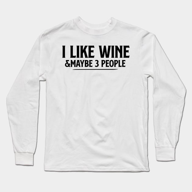 I Like Wine and Maybe 3 People T Shirt Wine and three people tee wine lover gift wine drinker shirtwine lover Long Sleeve T-Shirt by Giftyshoop